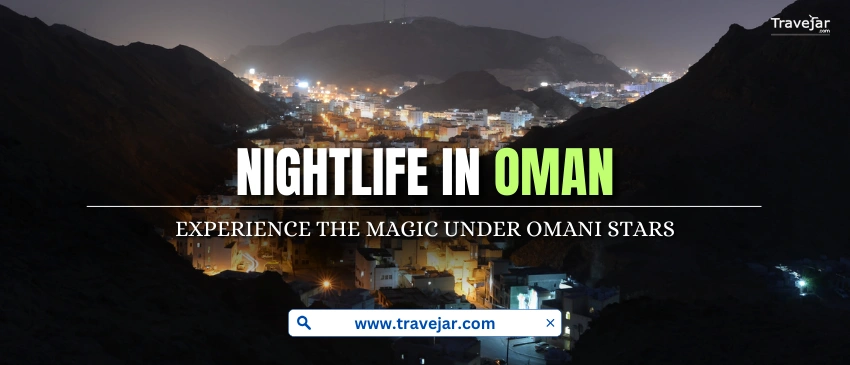 Nightlife In Oman: Bars, Shopping Markets And Must Visit Places
