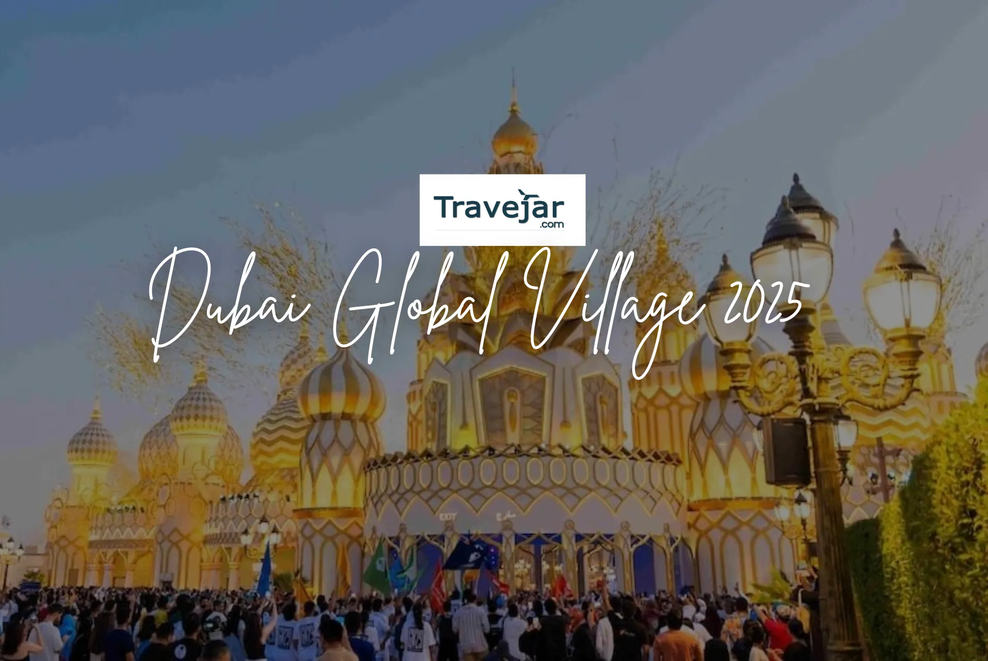 Don’t Miss Dubai Global Village 2025: Season 30 Celebrations, Food & Fun Await